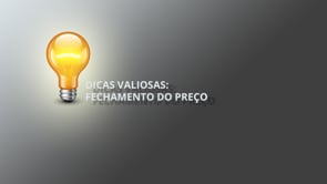 Dicas Valiosas - Fechamento do Preço