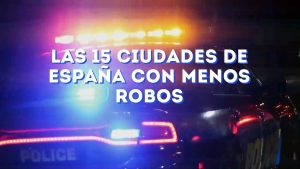 Las 15 ciudades de España con menos robos
