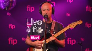 Live à fip : Blasé