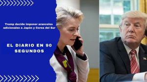 Trump decide imponer aranceles adicionales a Japón y Corea del Sur | El Diario en 90 segundos