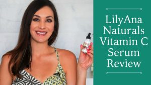 LilyAna Naturals Vitamin C Serum Review
