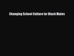 [PDF] Changing School Culture for Black Males [Read] Full Ebook