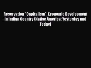 PDF Reservation Capitalism: Economic Development in Indian Country (Native America: Yesterday
