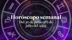 Horóscopo semanal Del 30 de junio al 6 de julio del 2025