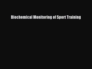 Download Biochemical Monitoring of Sport Training PDF Online