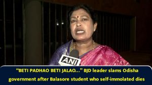 “BETI PADHAO BETI JALAO…” BJD leader slams Odisha government after Balasore student who self-immolated dies