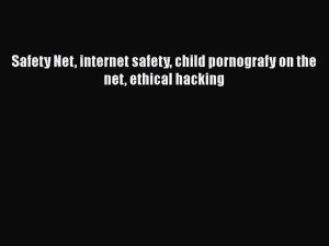 Download Safety Net internet safety child pornografy on the net ethical hacking EBook