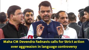 Maha CM Devendra Fadnavis calls for Strict action over aggression in language controversy