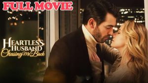 Heartless Husband Chasing Me Back Full Episode
