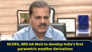 NCDEX, IMD ink MoU to develop India’s first parametric weather derivatives