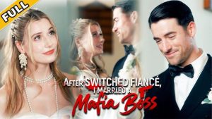 After Switched Fiancé, I Married a Mafia Boss #FullMovie