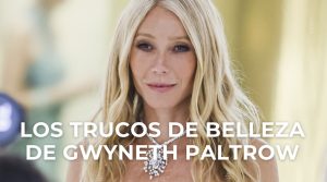 Los trucos de belleza de Gwyneth Paltrow