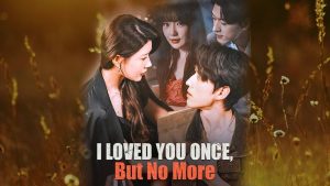 I Loved You Once But No More Full Episode